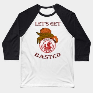 Thanksgiving Funny, Turkey & Wine Quote LETS GET BASTED Funny Thanksgiving, Christmas & Holiday Gift Baseball T-Shirt